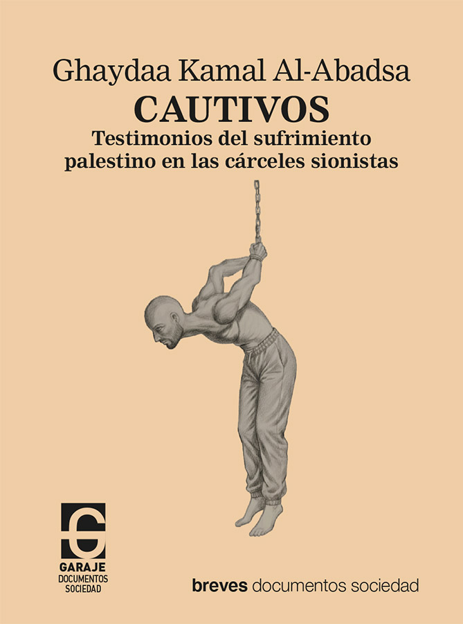 <b>Cautivos</b> <br /> Testimonios del sufrimiento palestino en las prisiones sionistas <br />Ghaydaa Kamal Al-Abadsa