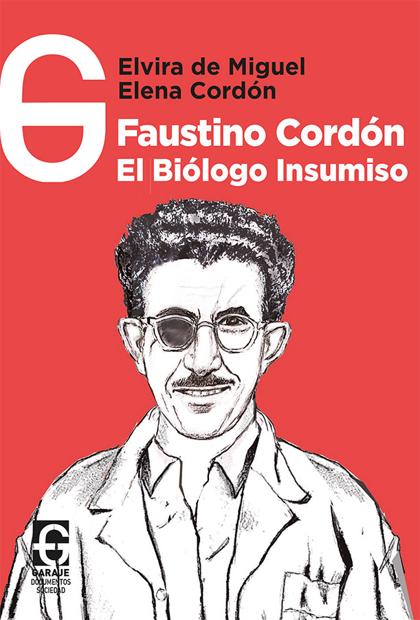 <b>Faustino Cordón. El biólogo insumiso</b> <br /> Elvira de Miguel / Elena Cordón