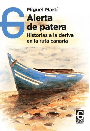 <b>Alerta  de patera. Historias a la deriva  en la ruta canaria</b> <br /> Miguel Martí