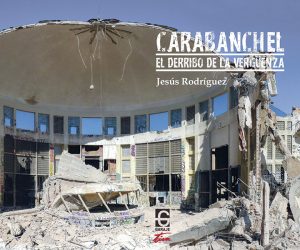 <b>CARABANCHEL EL DERRIBO DE LA VERGUENZA </b><br /> Jesús Rodríguez