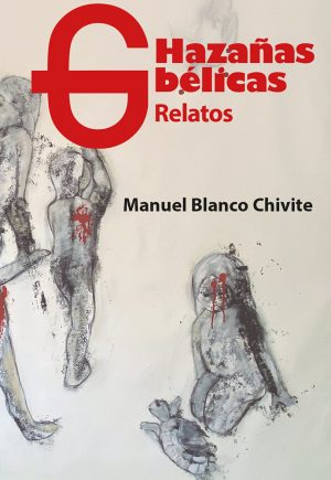 <b>Hazañas bélicas</b> relatos<br /> Manuel Blanco Chivite