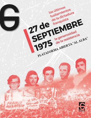 <b>27 de  septiembre 1975 / los últimos  fusilamientos  de la dictadura  franquista</b> <br /> Plataforma abierta “AL ALBA”