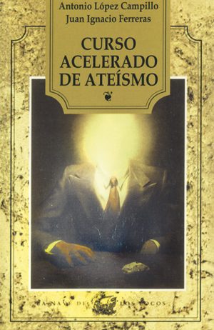 <b>curso acelerado de ateísmo</b><br /> Antonio López Campillo y Juan Ignacio Ferreras