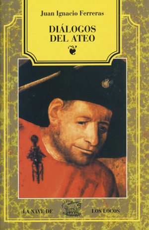<b>DIÁLOGOS DEL ATEO </b><br /> Juan Ignacio Ferreras