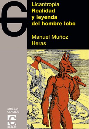 <b>LICANTROPÍA. REALIDAD Y LEYENDA DEL HOMBRE LOBO </b><br />Manuel Muñoz Heras