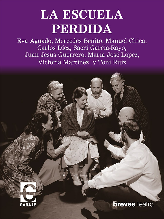 <b>La escuela perdida</b> <br /> Eva Aguado, Mercedes Benito, Manuel Chica, Carlos Díez, Sacri García-Rayo, Juan Jesús Guerrero, María José López, Victoria Martínez y Toni Ruiz