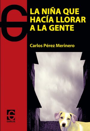 <b>LA NIÑA QUE HACÍA LLORAR A LA GENTE</b><br />Carlos Pérez Merinero