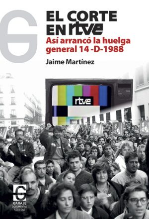 <b>EL CORTE EN RTVE </b> <br /> Así arrancó la huelga general 14-D-1988. Jaime Martínez