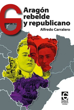 <b>ARAGÓN REBELDE y REPUBLICANO</b> <br /> Alfredo Carralero