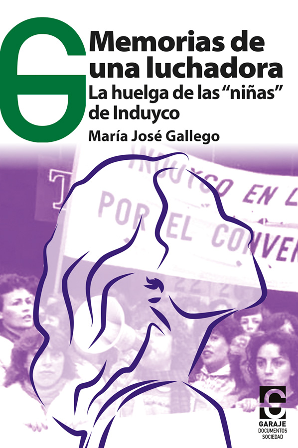 <b>Memorias de una luchadora. La huelga de las “niñas” de Induyco</b> <br /> María José Gallego