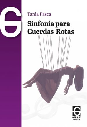 <b>Sinfonía para cuerdas rotas</b> <br /> Tania Pasca