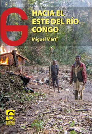 <b>HACIA EL ESTE DEL RÍO CONGO</b> <br /> Miguel Martí