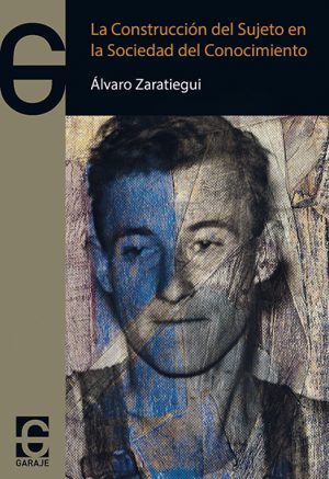 <b>LA CONSTRUCCIÓN DEL SUJETO EN LA SOCIEDAD DEL CONOCIMIENTO </b><br /> Álvaro Zaratiegui