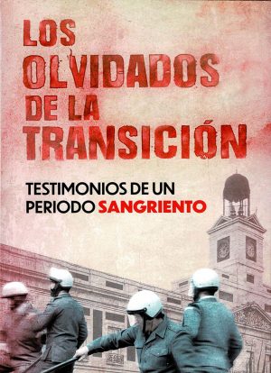 <b>Los olvidados de la transición. Testimonios de un periodo sangriento </b> <br /> Varios autores