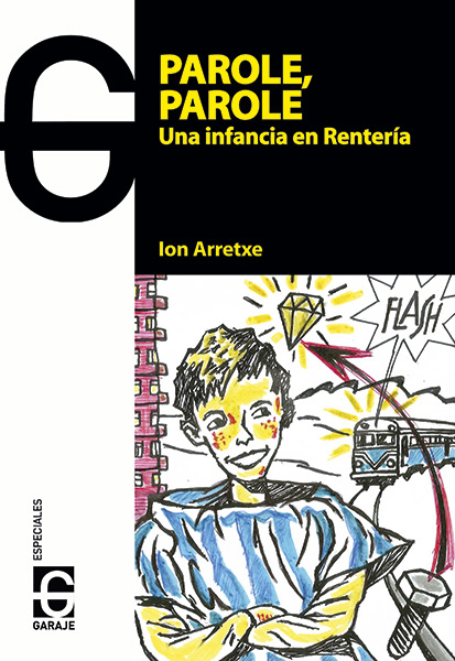 <b>PAROLE, PAROLE. UNA INFANCIA EN RENTERÍA </b><br /> Ion arretxe