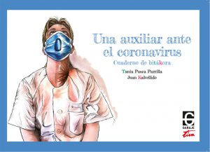 <b>UNA AUXILIAR ANTE EL CORONAVIRUS. Cuaderno de bitákora.</b><br /> Tania Pasca Parrilla <br /> Juan Kalvellido